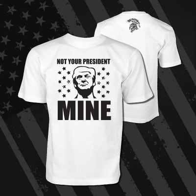 Not Your President - MINE - Trump T-Shirt